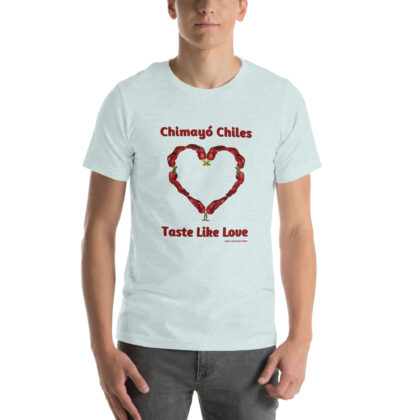 CHIMAYO CHILES TASTE LIKE LOVE - Unisex Staple T-Shirt